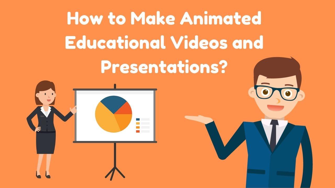 How to Make Animated Educational Videos and Presentations